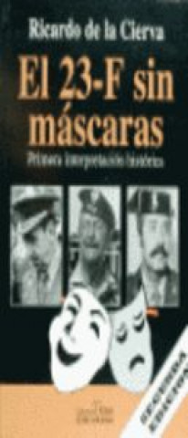 Книга El 23-F sin máscaras : primera interpretación histórica Ricardo de la Cierva