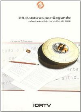 Libro 24 palabras por segundo : cómo escribir un guión de cine Juana Macías Alba