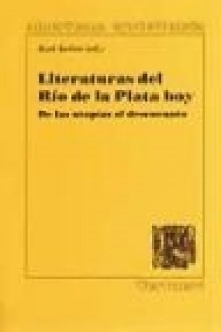 Knjiga Literaturas del río de la Plata hoy : de las utopías al desencanto 