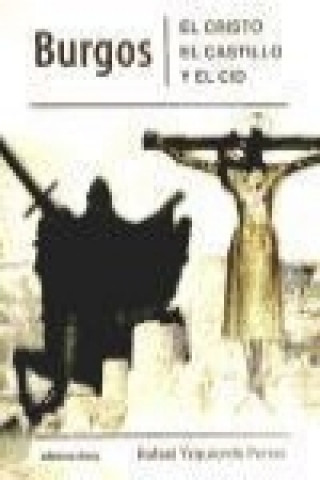 Kniha Burgos : el Cristo, el castillo y el Cid Rafael Yzquierdo Perrín