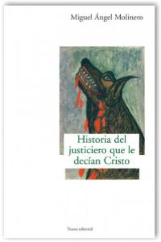 Libro Historia del justiciero que le decían Cristo Miguel Ángel Molinero Martínez