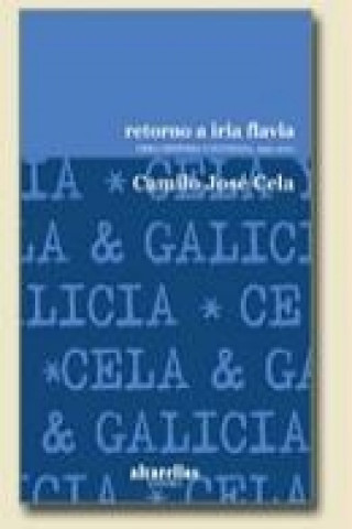 Könyv Retorno a Iria Flavia : obra dispersa y olvidada, 1940-2001 Camilo José Cela