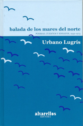 Kniha Balada de los mares del Norte, 1942-1973 : poemas, cuentos y ensayos URBANO LUGRIS