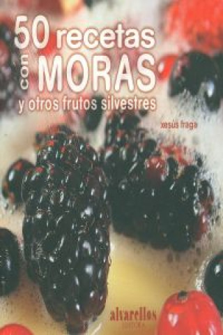 Carte 50 recetas con moras : y otros frutos silvestres Xesús Antonio Fraga Sánchez