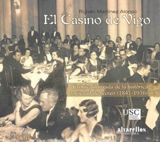 Kniha El Casino de Vigo : crónica ilustrada del histórico Casino de Vigo, 1847-1936 Rubén Martínez Alonso