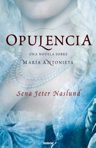 Kniha Opulencia: Una Novela Sobre Maria Antonieta Sena Jeter