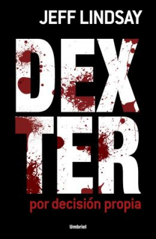 Könyv Dexter Por Decision Propia = Dexter by Design Jeff Lindsay
