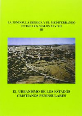 Carte El urbanismo de los estados cristianos peninsulares, la Península Ibérica y el Mediterráneo (siglos XI-XII) III 