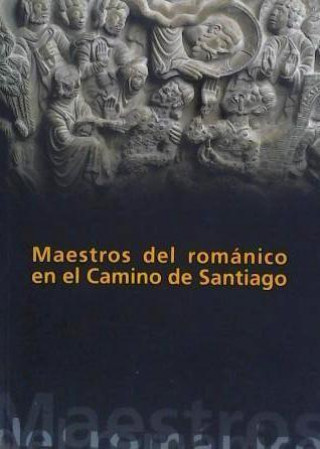 Könyv Maestros del románico en el Camino de Santiago 