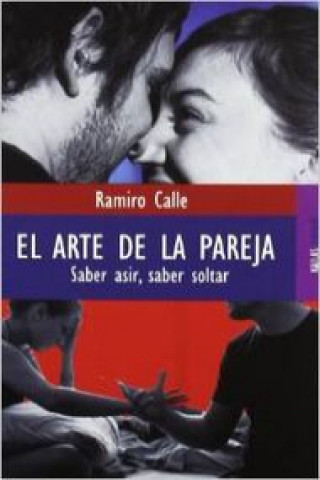 Kniha El arte de la pareja : saber asir, saber soltar Ramiro Calle