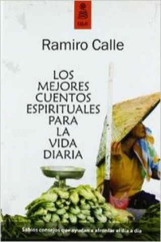 Könyv Los mejores cuentos espirituales para la vida diaria Ramiro Calle