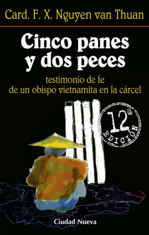 Książka Cinco panes y dos peces, testimonio de fe de un obispo vietnamita en la cárcel FRANÇOIS-XAVIER NGUYEN VAN THUAN