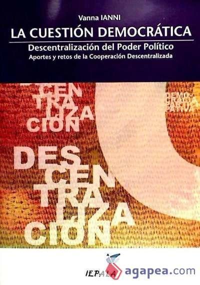 Könyv La cuestión democrática : descentralización del poder político : aportes y retos de a cooperación descetralizada Vanna Ianni