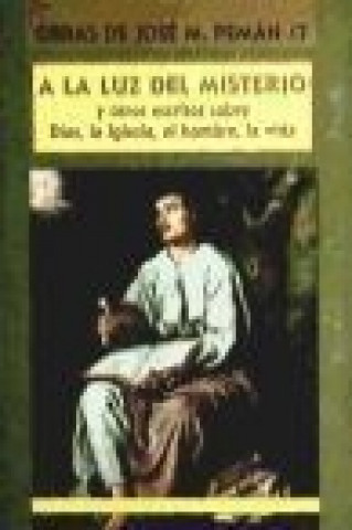 Libro A la luz del misterio : y otros escritos sobre Dios, la Iglesia, el hombre, la vida 