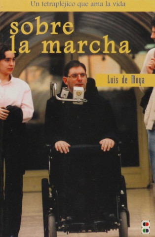 Carte Sobre la marcha : confesiones de un tetrapléjico que ama apasionadamente la vida Luis de Moya Anegón