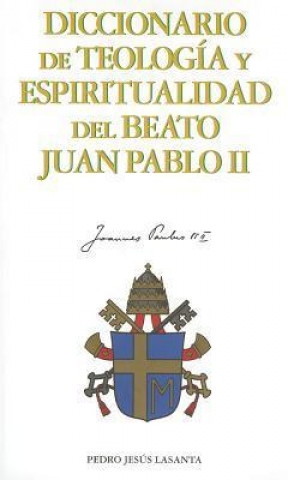 Könyv Diccionario de Teologia y Espiritualidad del Beato Juan Pablo II Jose A. Martinez Puche
