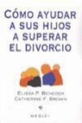 Книга Cómo ayudar a sus hijos a superar el divorcio Elissa P. Benedek