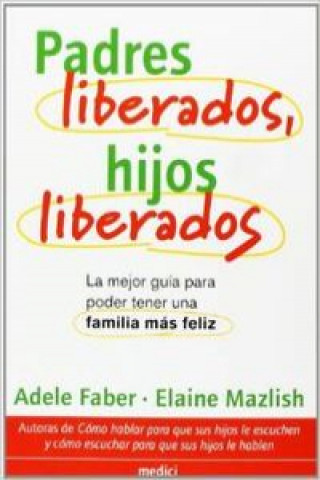 Kniha Padres liberados, hijos liberados Adele Faber