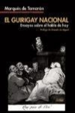 Kniha El guirigay nacional : ensayos sobre el habla de hoy Santiago de Mora-Figueroa Tamarón