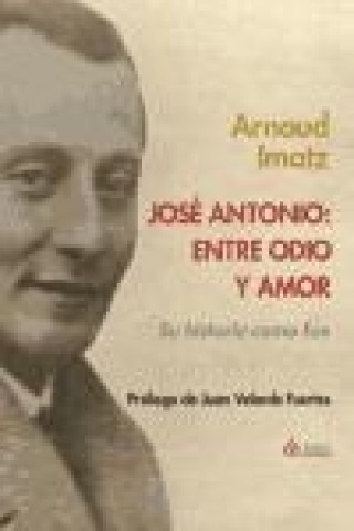 Kniha José Antonio : entre odio y amor : su historia como fue Arnaud Imatz