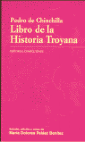 Kniha Pedro de Chinchilla, Libro de la historia troyana María Dolores Peláez Benítez