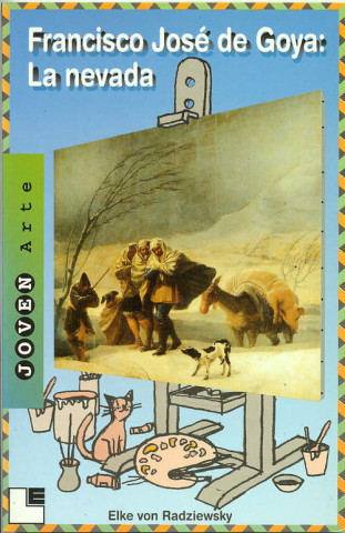 Könyv Francisco José de Goya : la nevada Elke Von Radziewsky