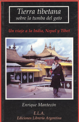 Книга Tierra tibetana sobre la tumba del gato : un viaje a la India, Nepal y Tibet Enrique Mantelón de la Cruz