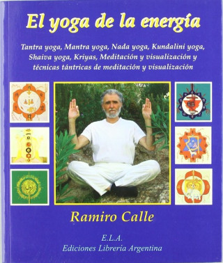 Kniha El yoga de la energía : tantra yoga, mantra yoga, nada yoga, kundalini yoga, shaiva yoga Ramiro Calle