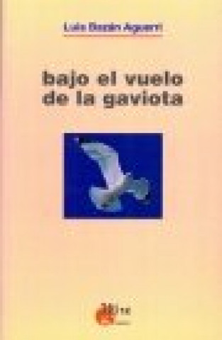 Könyv Bajo el vuelo de la gaviota Luis Antonio Bazán Aguerri