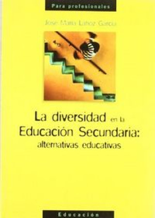 Könyv La diversidad en la educación secundaria : alternativas educativas José María Lahoz García