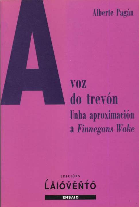 Libro A voz do trevon : unha aproximación a "Finnegans Wake" Alberte Pagán Vázquez