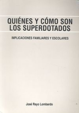 Carte Quiénes y cómo son los superdotados : implicaciones familiares y escolares José Rayo Lombardo