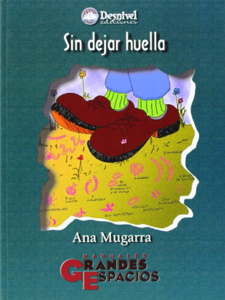 Carte Sin dejar huella : en busca de la armonía entre el medio y las actividades de aventura ANA MUGARRA MARTINEZ