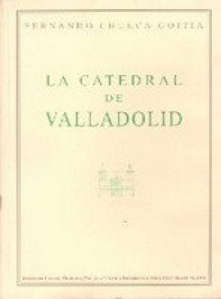 Könyv Las catedrales de Valladolid Fernando Chueca Goitia