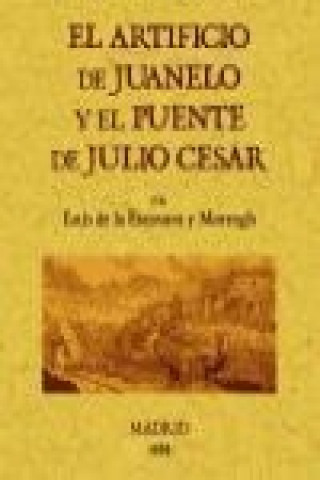 Könyv El artificio de Juanelo y el puente de Julio César Luis de la Escosura y Morrogh