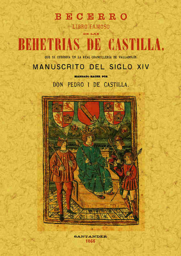 Kniha Becerro : libro famoso de las Behetrias de Castilla Rey de Castilla Pedro I