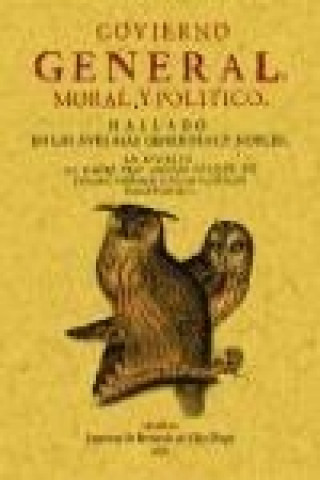 Libro Govierno general, moral y politico : hallado en las aves mas generosas y nobles 