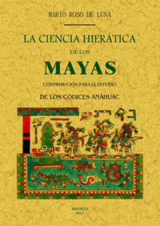 Книга La ciencia hierática de los mayas : contribución para el estudio de los códices Anahuac 