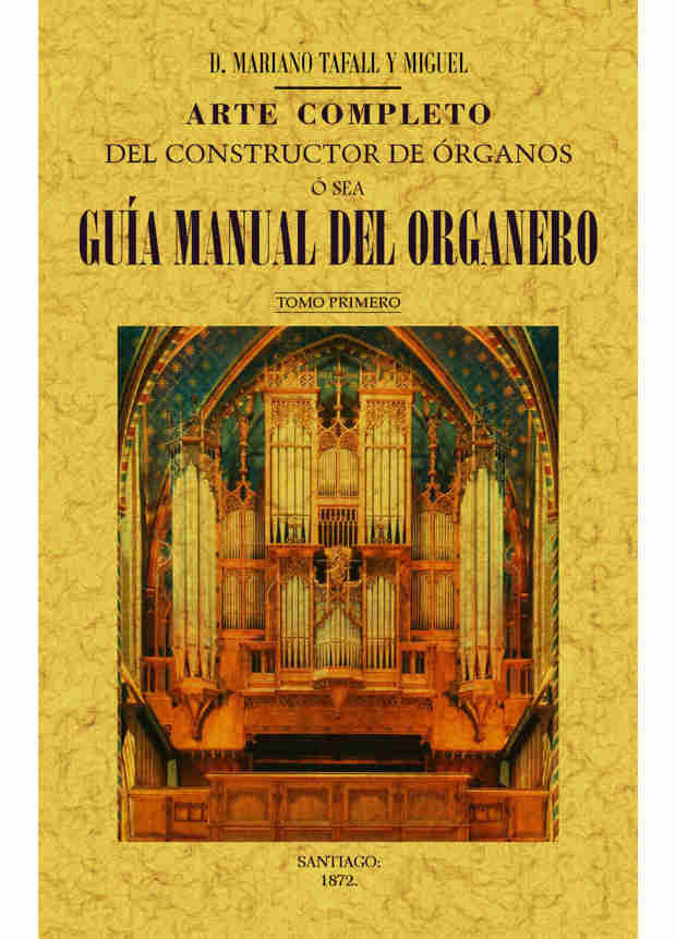 Carte Arte completo del constructor de órganos, ó sea, guía manual del organero 