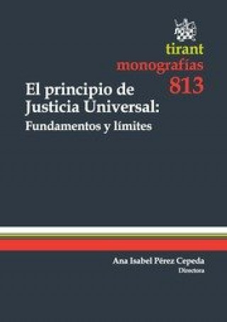 Kniha El principio de justicia universal : fundamentos y límites Ana Isabel Pérez Cepeda