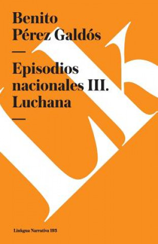 Kniha Episodios Nacionales III. Luchana Benito Perez Galdos