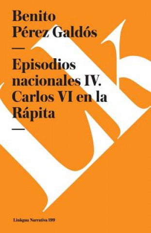 Kniha Episodios Nacionales IV. Carlos VI En La Rapita Benito Perez Galdos