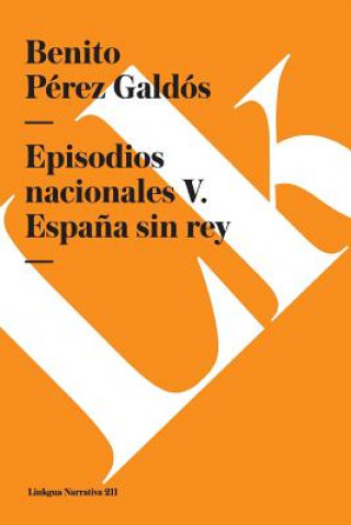 Kniha Episodios Nacionales V. Espana Sin Rey Benito Perez Galdos