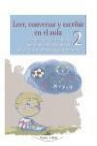 Book Leer, conversar y escribir en el aula 2 : propuestas de trabajo para las diversas áreas del currículo de 2 ciclo de educación primaria Manuel Francisco Romero Oliva