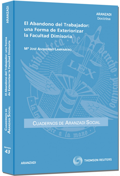 Kniha El abandono del trabajador : una forma de exteriorizar la facultad dimisoria María José Asquerino Lamparero