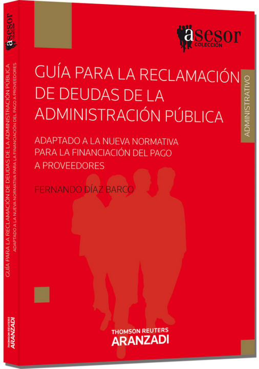 Könyv Guía para la reclamación de deudas a la administración pública : adaptado a la nueva normativa para la financiación del pago a proveedores Fernando Díaz Barco
