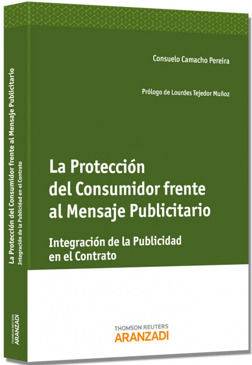 Buch La protección del consumidor frente al mensaje publicitario : especial referencia a la integración de la publicidad en el contrato Consuelo Camacho Pereira