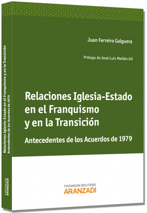 Könyv Relaciones iglesia-estado en el franquismo y en la transición : antecedentes de los acuerdos de 1979 Juan Ferreiro Galguera