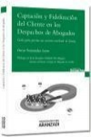 Buch Captación y fidelización del cliente en los despachos de abogados : guía para prestar un servicio excelente al cliente Óscar Fernández León