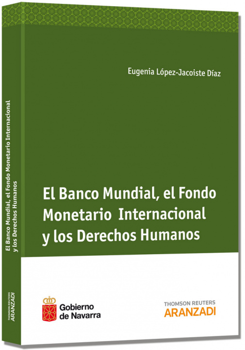 Książka El Banco Mundial, el Fondo Monetario Internacional y los derechos humanos María Eugenia López-Jacoiste Díaz